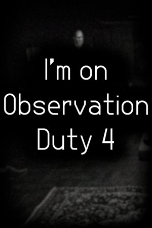 I'm on Observation Duty 4