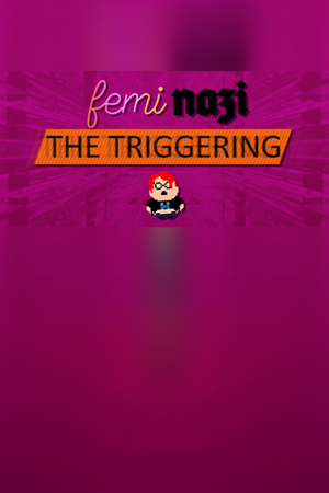 FEMINAZI: The Triggering