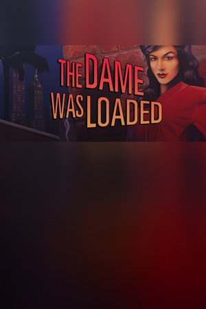 The Dame Was Loaded