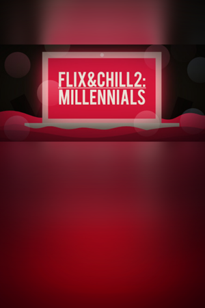 Flix and Chill 2: Millennials