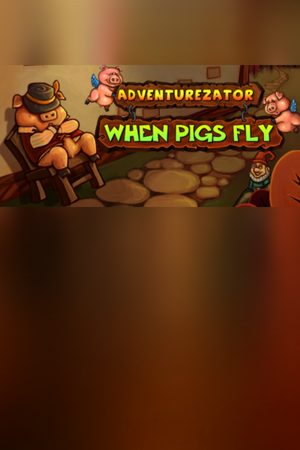 Adventurezator: When Pigs Fly