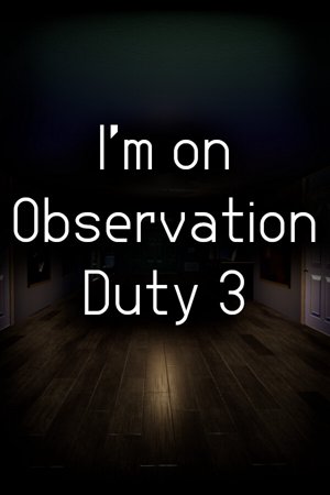 I'm on Observation Duty 3