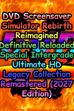 DVD Screensaver Simulator Rebirth Reimagined Definitive Reloaded Special Intergrade Ultimate HD Legacy Collection Remastered (2027 Edition)