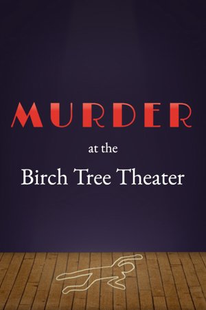 Murder at the Birch Tree Theater