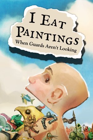 I Eat Paintings When Guards Aren't Looking