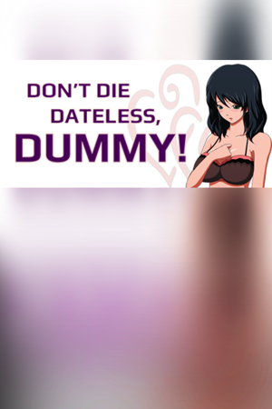 Don't Die Dateless, Dummy!