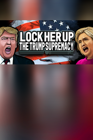Lock Her Up: The Trump Supremacy