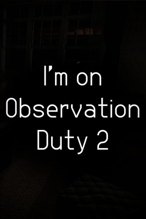 I'm on Observation Duty 2