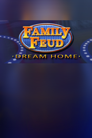 Family Feud 3: Dream Home