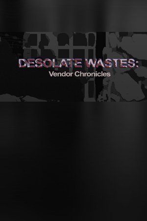 Desolate Wastes: Vendor Chronicles