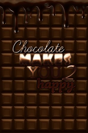 Chocolate makes you happy 2
