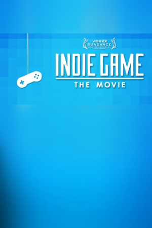Indie Game: The Movie