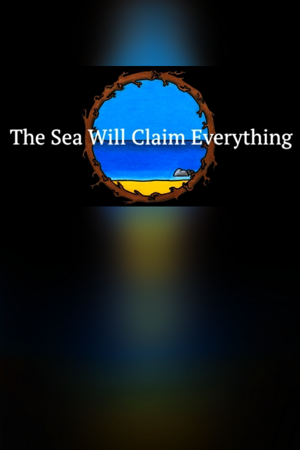 The Sea Will Claim Everything