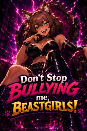 Don't Stop Bullying me, Beastgirls!