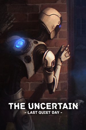 The Uncertain: Episode 1 - The Last Quiet Day