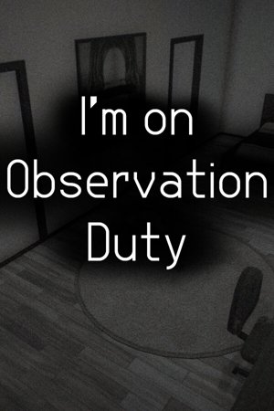 I'm on Observation Duty