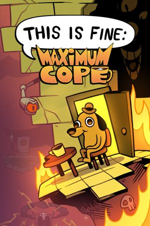 This is Fine: Maximum Cope