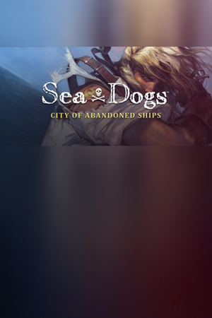 Sea Dogs: City of Abandoned Ships