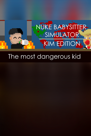 Nuke Babysitter Simulator | Kim Edition