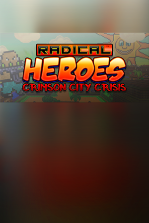 Radical Heroes: Crimson City Crisis
