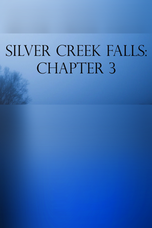 Silver Creek Falls - Chapter 3