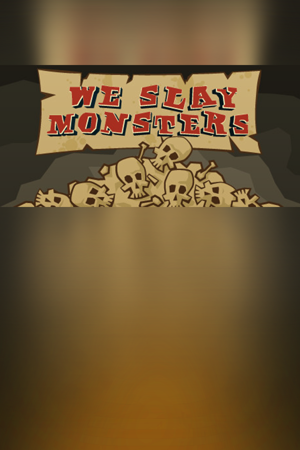 We Slay Monsters
