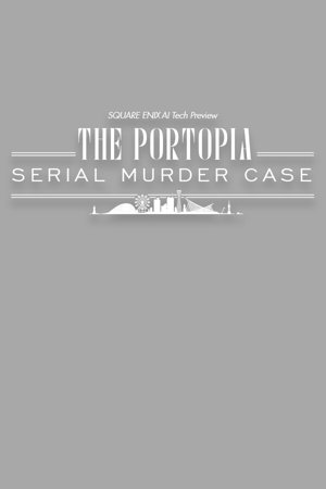 SQUARE ENIX AI Tech Preview: THE PORTOPIA SERIAL MURDER CASE