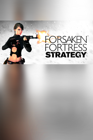 Forsaken Fortress Strategy