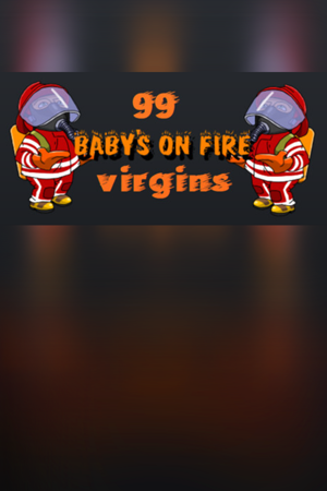 Baby's on fire: 99 virgins