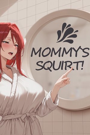 MOMMY'S SQUIRT!