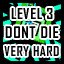 Level 3 - Very Hard - Don't Die