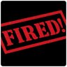 FIRED!