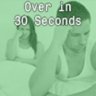 Over in 30 Seconds