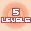 5 LEVELS