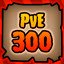 PvE 300