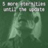 5 more eternities until the update