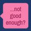 was i not good enough?