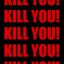 KILLYOU! KILLYOU! KILLYOU!