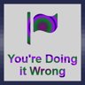 You're Doing it Wrong