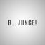 B...JUNGE!