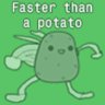 Faster than a potato