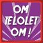 OM TELOLET OM !
