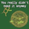 You really didn't need it anyway