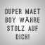 DUPER MAET BOY WÄHRE STOLZ AUF DICH!