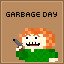 GARBAGE DAY! ... hahahhaa... hahahhaha.   ha.