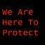 We Are Here To Protect
