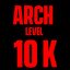 ARCH LVL 10k