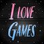 I love games!