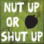 Time to Nut up or Shut Up!