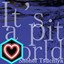 I love "It's a pit world"